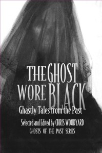 The Ghost Wore Black: Ghastly Tales from the Past